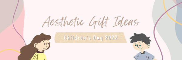 Aesthetic Gift Ideas for Children’s Day 2022 - KLOSH
